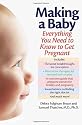 Making a Baby: Everything You Need to Know to Get Pregnant