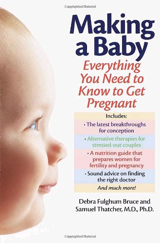 Making a Baby: Everything You Need to Know to Get Pregnant