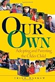 Our Own: Adopting and Parenting the Older Child