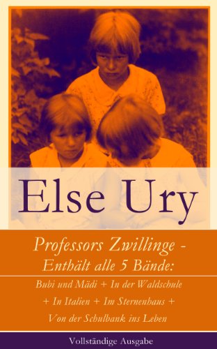 Professors Zwillinge - Enthält alle 5 Bände: Bubi und Mädi + In der Waldschule + In Italien + Im Sternenhaus + Von der Schulbank ins Leben (Vollständige Ausgabe) (German Edition)