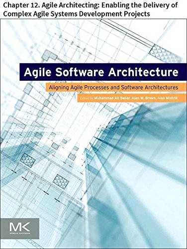 Agile Software Architecture: Chapter 12. Agile Architecting: Enabling the Delivery of Complex Agile Systems Development Projects