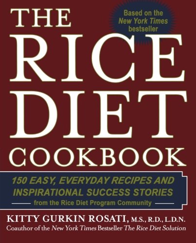 The Rice Diet Cookbook: 150 Easy, Everyday Recipes and Inspirational Success Stories from the Rice DietP rogram Community, by Kitty Gurkin
