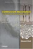 Corrosion Resistance of Aluminum and Magnesium Alloys: Understanding, Performance, and Testing (Wiley Series in Corrosion)