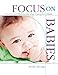 Focus on Babies: How-tos and What-to-dos When Caring for Infants (Focus on Providing Child Care)