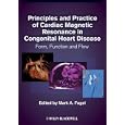 Principles and Practice of Cardiac Magnetic Resonance in Congenital Heart Disease: Form, function... by Mark A. Fogel MD