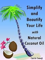 Simplify and Beautify Your Life with Natural Coconut Oil
