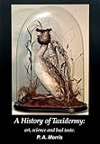 A history of taxidermy : art, science and bad taste