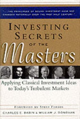 Investing Secrets of the Masters: Applying Classical Investment Ideas to Today's Turbulent Markets: Applying Classical Investment Ideas to Today's Turbulent Markets
