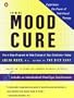 The Mood Cure: The 4-Step Program to Take Charge of Your Emotions--Today
