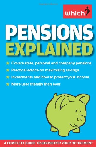 Pensions Explained: A Complete Guide to Saving for Your Retirement (Which?) (