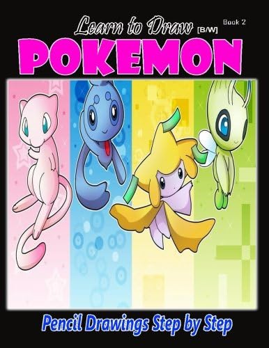 Learn to Draw Pokemon: Pencil Drawings Step by Step Book 2[B/W]: Pencil Drawing Ideas for Absolute Beginners (How to Draw : Drawing Lessons for Beginners)