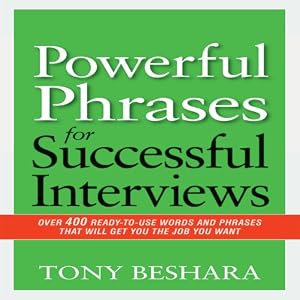Powerful Phrases for Successful Interviews: Over 400 Ready-to-Use Words and Phrases That Will Get You the Job You Want
