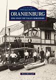 Oranienburg: Die letzten 100 Jahre im Spiegel der Fotografie