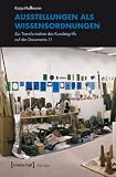 Produkt-Bild: Ausstellungen als Wissensordnungen: Zur Transformation des Kunstbegriffs auf der Documenta 11