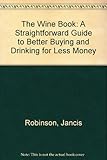 The wine book : a straightforward guide to better buying and drinking for less money