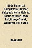 1990s Slang: Lol, Going Postal, Gaydar, Valspeak, Hella, Meh, Yo, Homie, Wigger, Essex Girl, Grunge Speak, Whatever, Indie Cred-