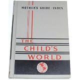 The Child's World Volume Six : Mother's Guide, Plus Index