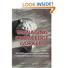 Managing Knowledge Workers: New Skills and Attitudes to Unlock the Intellectual Capital in Your Organization