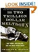 The Two Trillion Dollar Meltdown: Easy Money, High Rollers, and the Great Credit Crash