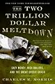 The Two Trillion Dollar Meltdown: Easy Money, High Rollers, and the Great Credit Crash