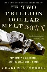 The Two Trillion Dollar Meltdown: Easy Money, High Rollers, and the Great Credit Crash