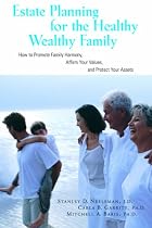 Estate Planning For Healthy Wealthy Family: How to Promote Family Harmony, Affirm Your Values, and Protect Your Assets