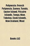 Polynesia: French Polynesia, Samoa, Tuvalu, Easter Island, Pitcairn Islands, Tonga, Niue, Tokelau, Cook Islands, New Zealand, Moa