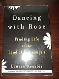 Dancing with Rose : Finding Life in the Land of Alzheimer's