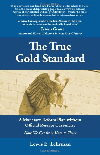 The True Gold Standard - A Monetary Reform Plan without Official Reserve Currencies