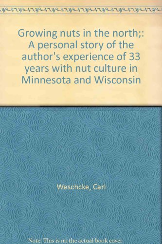 Growing nuts in the north;: A personal story of the author's experience of 33 years with nut culture in Minnesota and Wisconsin