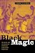 Black Magic: Religion and the African American Conjuring Tradition
