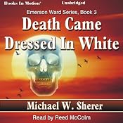Death Came Dressed In White: Emerson Ward, Book 3 | Michael W. Sherer