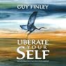 Liberate Your Self: The Courage to Let Go and Live Fearlessly