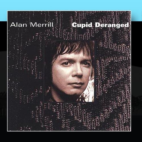 Alan Merrill - Cupid Deranged - Zortam Music