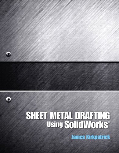 Sheet Metal Drafting Using Solidworks, by James M. Kirkpatrick
