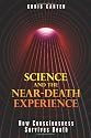 Science and the Near-Death Experience: How Consciousness Survives Death