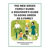 The New Green Family Guide: A Beginner's Guide to Going Green as a Family (Green Matters) (Kindle Edition)