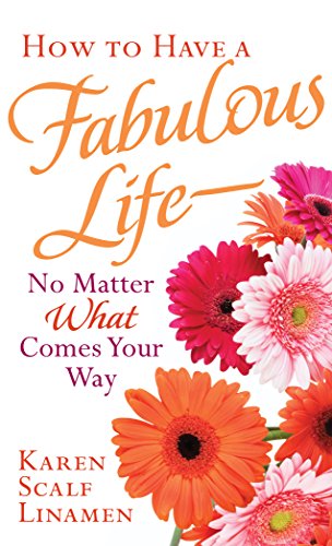 How to Have a Fabulous Life--No Matter What Comes Your Way (Spire Books), by Karen Scalf Linamen