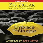 Embrace the Struggle: Living Life on Life's Terms | [Zig Ziglar, Julie Ziglar Norman]