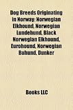 Dog Breeds Originating in Norway: Norwegian Elkhound, Norwegian Lundehund, Black Norwegian Elkhound, Eurohound, Norwegian Buhund, Dunker
