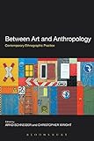 Between art and anthropology : contemporary ethnographic practice