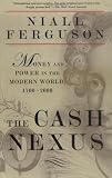 The Cash Nexus: Money and Power in the Modern World, 1700-2000