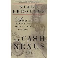 The Cash Nexus: Economics and Politics From the Age Of Warfare through the Age Of Welfare, 1700-2000