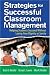Strategies for Successful Classroom Management: Helping Students Succeed Without Losing Your Dignity or Sanity