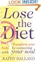 Lose The Diet: Transform Your Body By Connecting With Your Soul.
