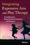 Integrating expressive arts and play therapy with children and adolescents