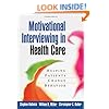Motivational Interviewing in Health Care: Helping Patients Change Behavior (Applications of Motivational Interviewing)