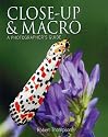 Close Up & Macro: A Photographer's Guide