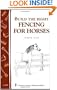 Build the Right Fencing for Horses: Storey's Country Wisdom Bulletin A-193 (Storey Country Wisdom Bulletin, a-193)