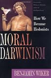 Moral Darwinism: How We Became Hedonists